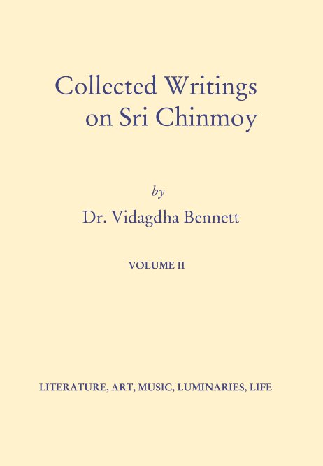 View Vol II Collected Writings on Sri Chinmoy by Vidagdha Bennett