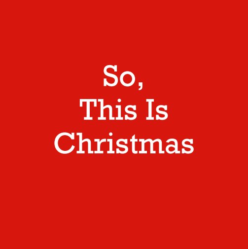 So, This Is Christmas by Peter Bartlett | Blurb Books