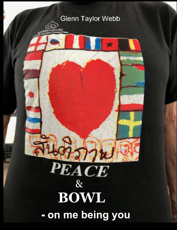 View PEACE AND BOWL - on me being you by Glenn Taylor Webb