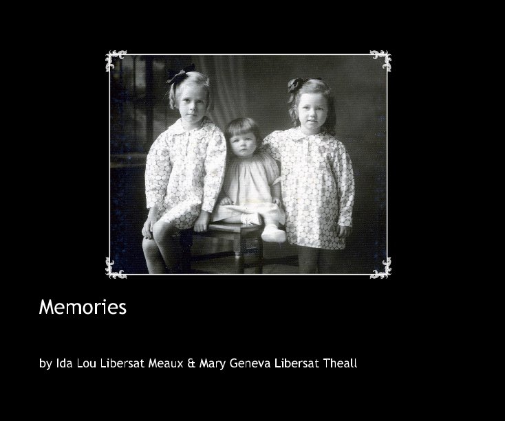 View Memories by Ida Lou Libersat Meaux & Mary Geneva Libersat Theall