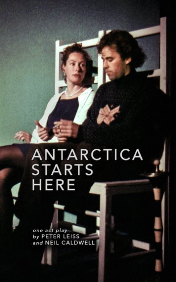 View Antarctica Starts Here by Peter Leiss, Neil Caldwell