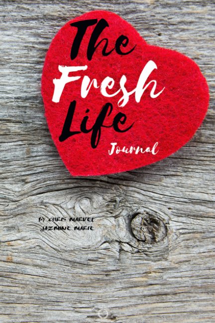 View The Fresh Life Journal by Chris Marvel, Jazmine Marie
