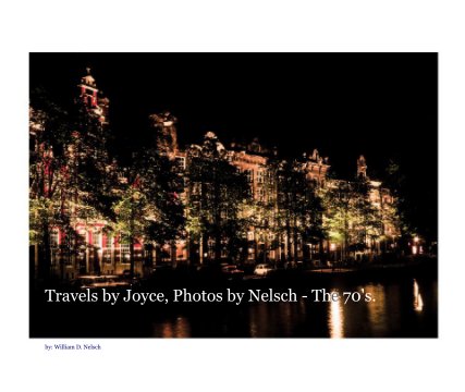 Travels by Joyce, Photos by Nelsch - The 70's. book cover