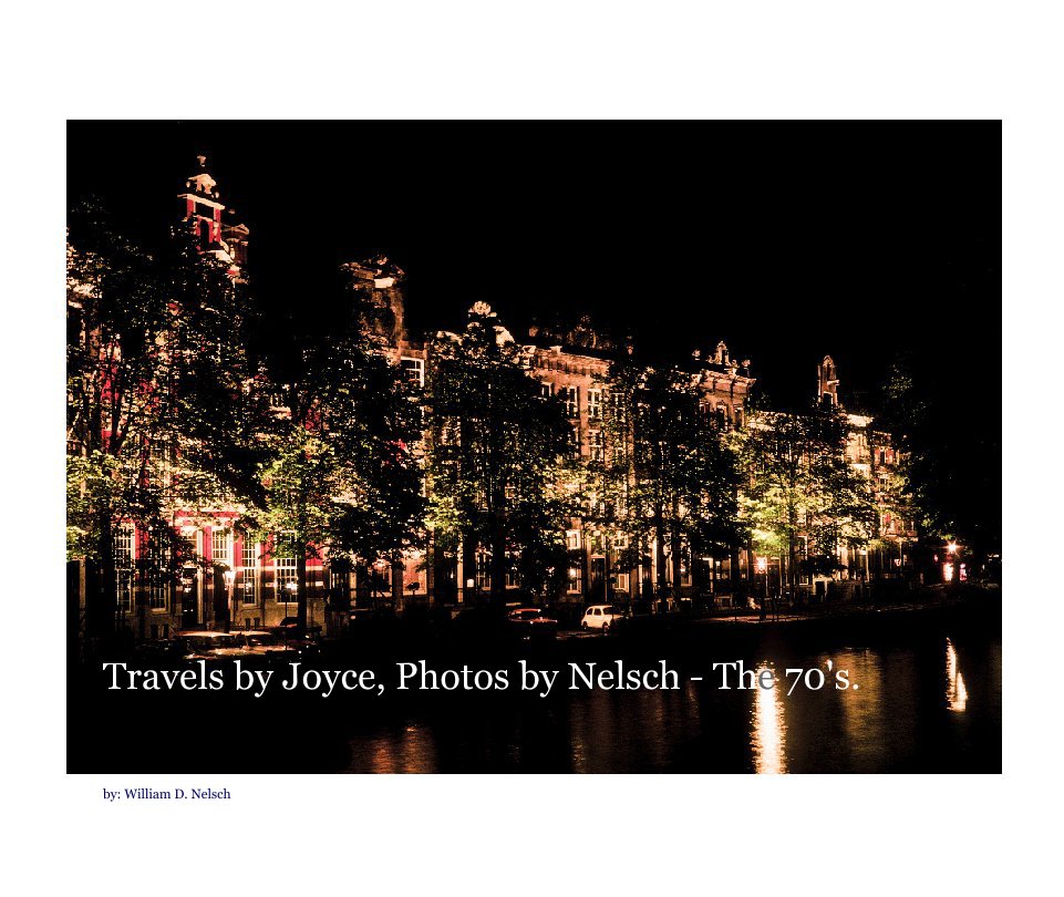 View Travels by Joyce, Photos by Nelsch - The 70's. by by: William D. Nelsch