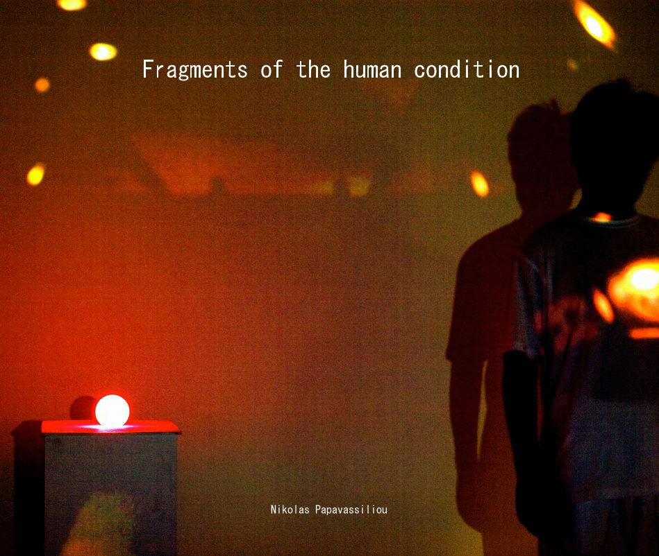 View Fragments of the human condition by Nikolas Papavassiliou