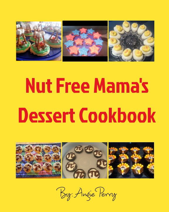 Bekijk Nut Free Mama's Dessert Cookbook op Angie Perry