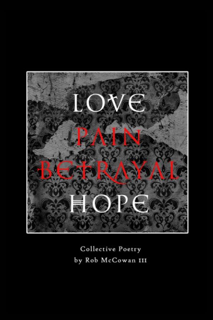 Bekijk Love Pain Betrayal Hope op Rob McCowan III
