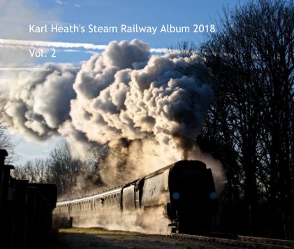Karl Heath's Steam Railway Album 2018 Vol. 2 book cover
