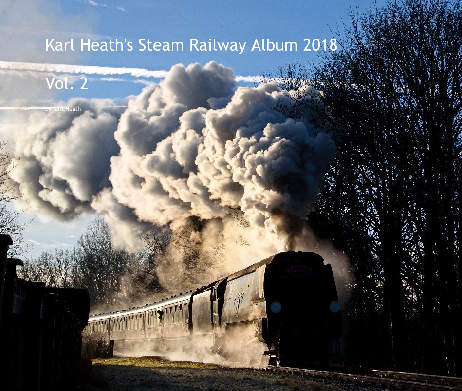 Karl Heath's Steam Railway Album 2018 Vol. 2 nach Karl Heath anzeigen