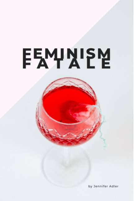 View Feminism Fatale by Jennifer Adler