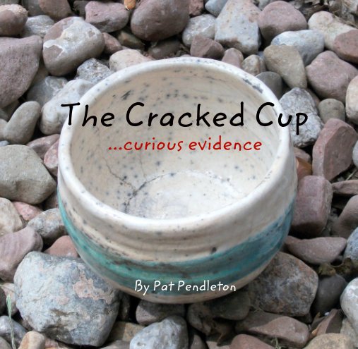 View The Cracked Cup by Pat Pendleton
