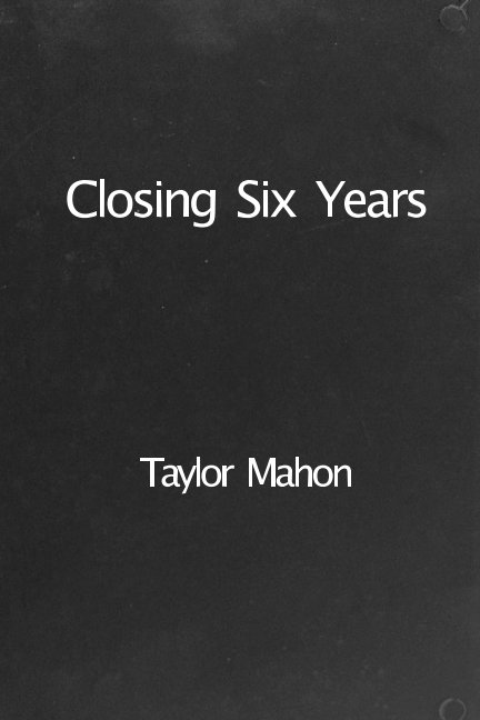 View Closing Six Years by Taylor Mahon