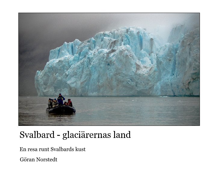 View Svalbard - Land of Glaciers by Photographer Göran Norstedt