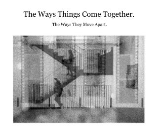 The Ways Things Come Together. book cover