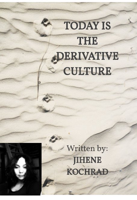 View Today is the Derivative Culture by Jihene Kochrad