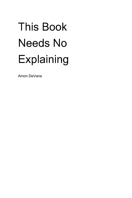 View This Book Needs No Explaining by Amon DeVane