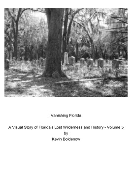 Vanishing Florida - A Visual Story of Florida's Lost Wilderness and History - Volume V book cover