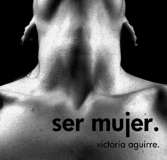 View ser mujer. victoria aguirre. by Victoria Aguirre.