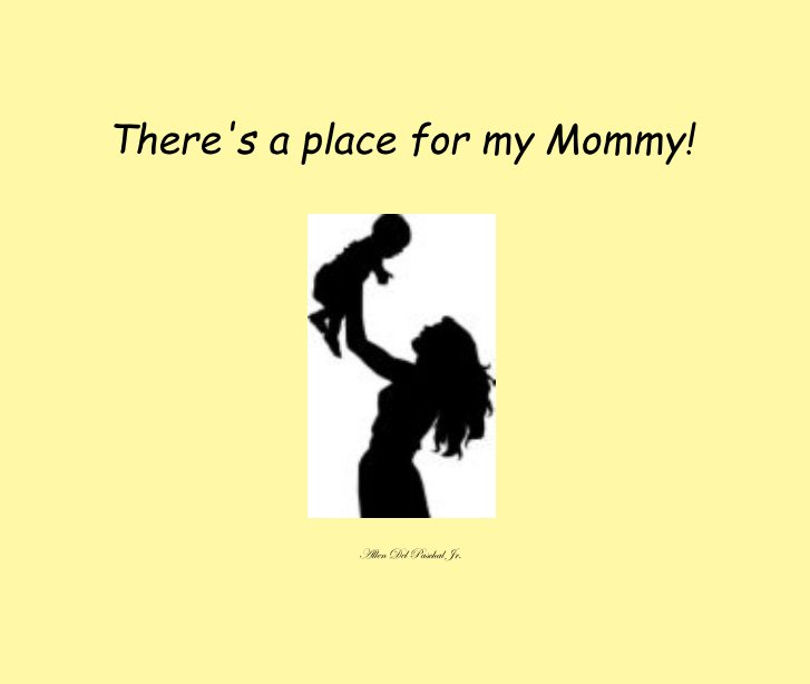 View There's a place for my Mommy! by Allen Del Paschal Jr.