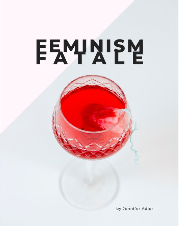 Visualizza Feminism Fatale di Jennifer Adler
