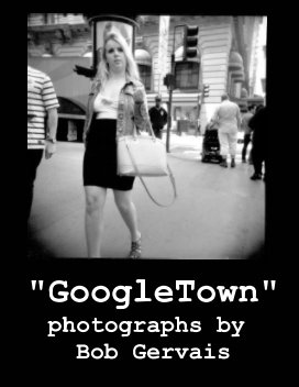 GoogleTown
Photographs of San Francisco
by Bob Gervais book cover