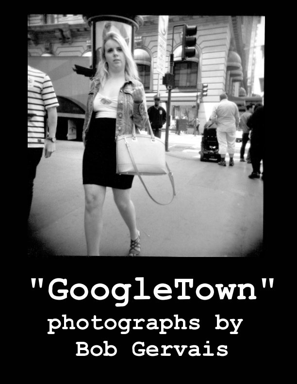 View GoogleTown
Photographs of San Francisco
by Bob Gervais by Bob Gervais