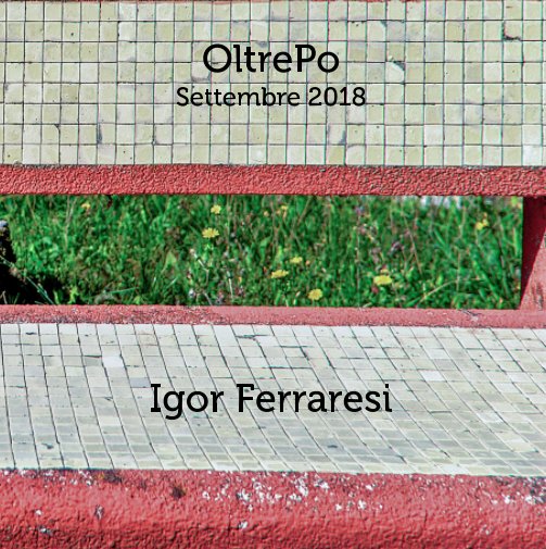 Visualizza OltrePo 2018 di Igor Ferraresi