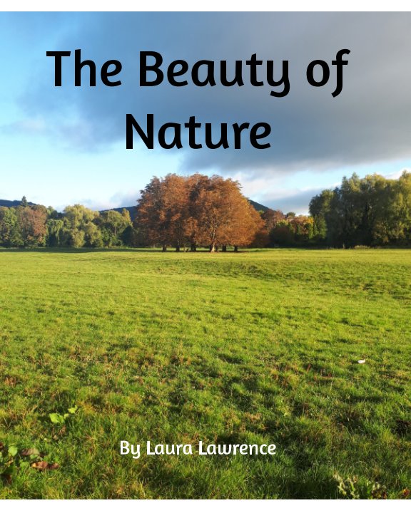 View The Beauty of Nature by Laura Lawrence