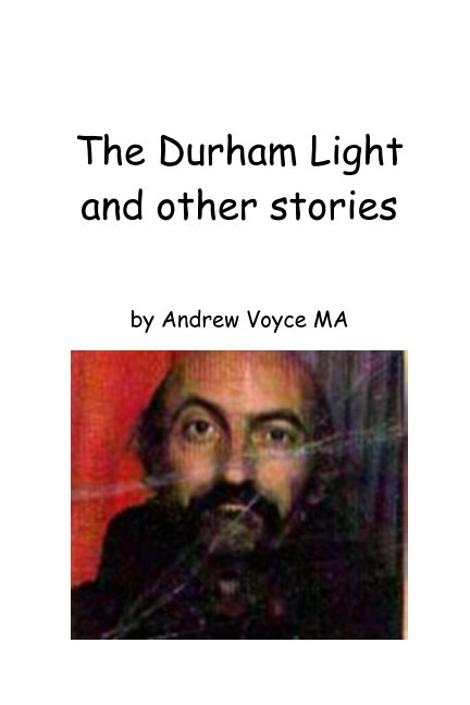 View The Durham Light and other stories by Andrew Voyce MA