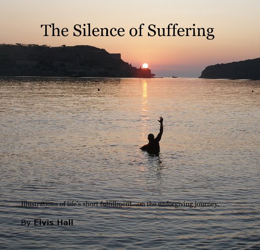 View The Silence of Suffering by Elvis Hall