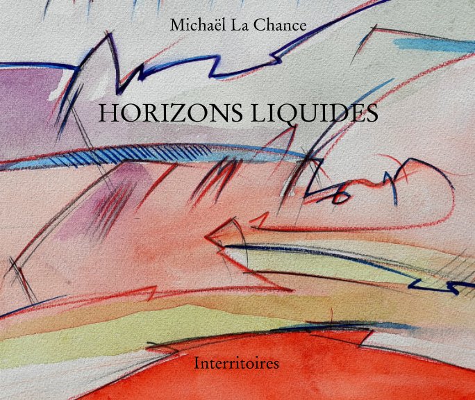 View Horizons Liquides by Michaël La Chance