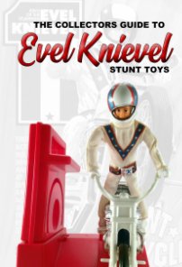 The Collectors Guide To Evel Knievel Stunt Toys book cover