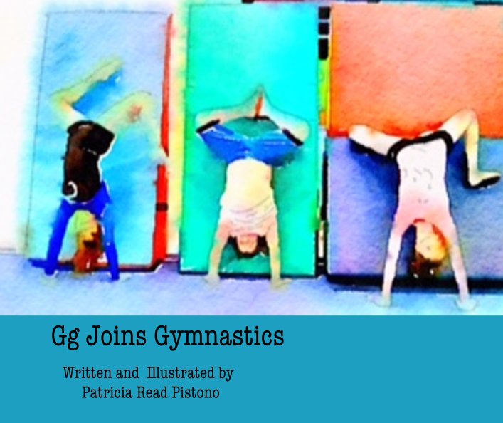 View Gg Joins Gymnastics by Written and  Illustrated by         Patricia Read Pistono