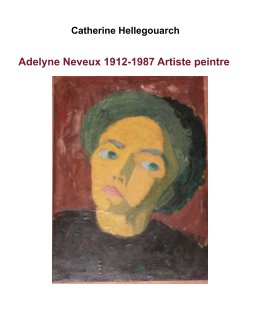 Adelyne Neveux 1912-1987 Artiste peintre book cover