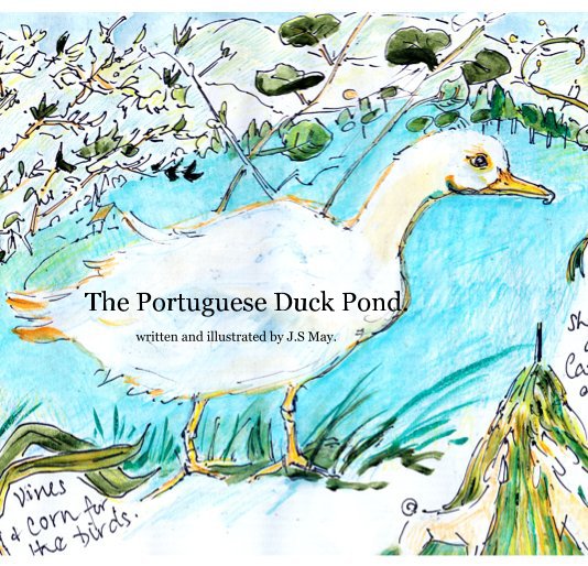 Ver The Portuguese Duck Pond. written and illustrated by J.S May. por J.S May