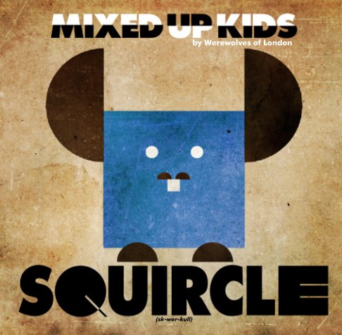 View Mixed Up Kids- SQUIRCLE by Werewolves of London