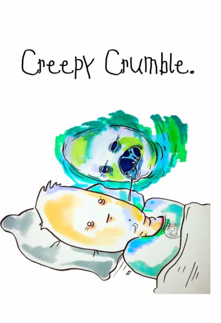 View Creepy Crumble by Kyle Brückner