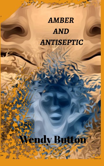 View Amber and Antiseptic by Wendy Button