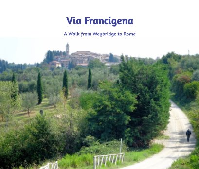 Via Francigena, Weybridge to Rome, Summer 2018 book cover