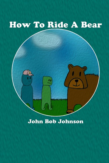 View How To Ride A Bear by John Bob Johnson