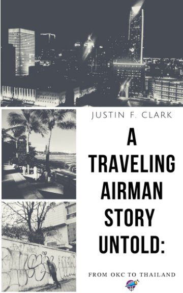View A Traveling Airman Story Untold by justin F. Clark