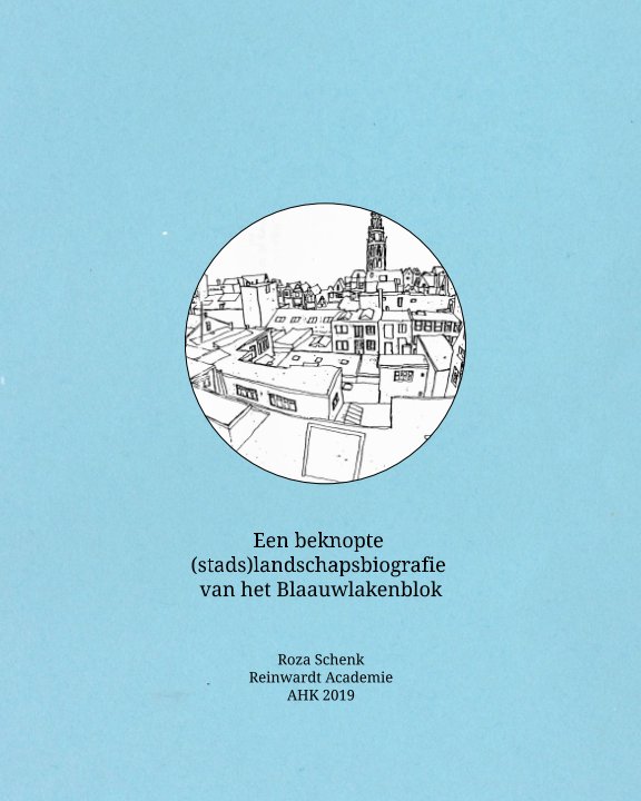 Ver Een beknopte (stads)landschapsbiografie van het Blaauwlakenblok por Roza Schenk