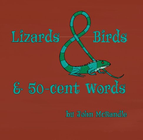 View Lizards and Birds and 50-cent Words by John McRandle