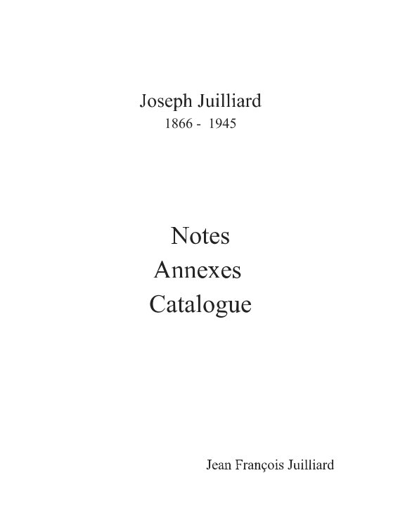 Notes et Annexes Joseph Juilliard nach Jean François JUILLIARD anzeigen