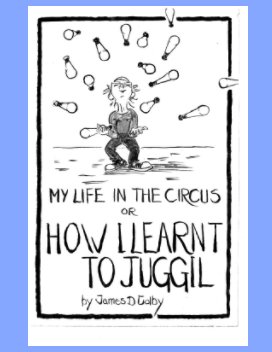 My Life in the Circus or How I Learned to Juggil book cover