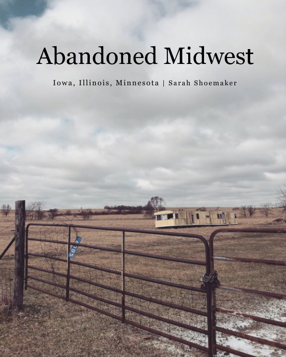 View Abandoned Midwest by Sarah Shoemaker