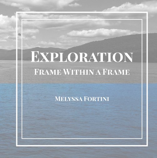 View Exploration: Frame Within a Frame by Melyssa Fortini