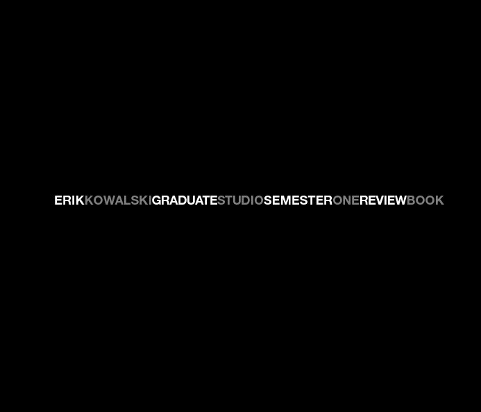 View erik kowalski graduate studio semester one review book by Erik Kowalski