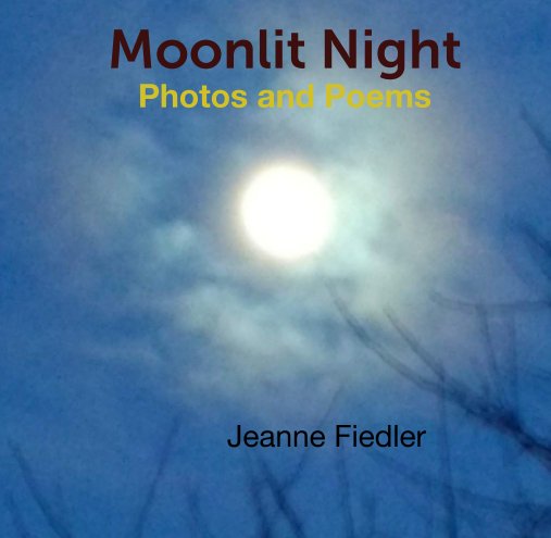 View Moonlit Night Photos and Poems by Jeanne Fiedler