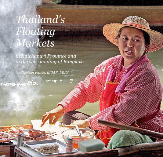 View Thailand's Floating Markets by Stephan Funke, EFIAP, FRPS